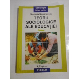   TEORII  SOCIOLOGICE  ALE  EDUCATIEI  -  Elisabeta  STANCIULESCU  